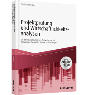 Projektprüfung und Wirtschaftlichkeitsanalysen - inkl. Arbeitshilfen online - Ein anwendungsfreundliches Prüfverfahren für Kommunen, Verbände, Vereine und Stiftungen