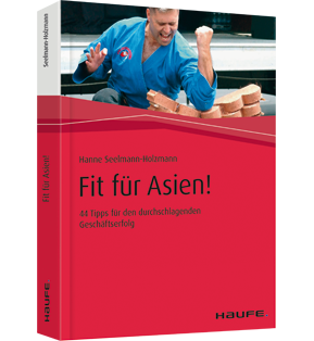 Fit für Asien! - 44 Tipps für den durchschlagenden Geschäftserfolg