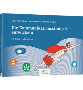 Die Kommunikationsstrategie entwickeln - 111 Tools ready-to-use