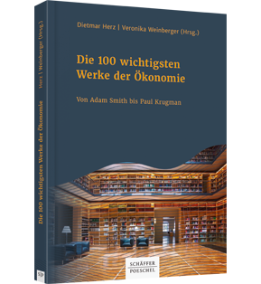 Die 100 wichtigsten Werke der Ökonomie - Von Adam Smith bis Paul Krugman