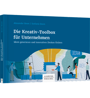 Die Kreativ-Toolbox für Unternehmen - Ideen generieren und innovatives Denken fördern
