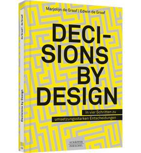 Decisions by Design - In vier Schritten zu umsetzungsstarken Entscheidungen