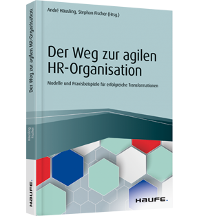 Der Weg zur agilen HR-Organisation - Modelle und Praxisbeispiele für erfolgreiche Transformationen
