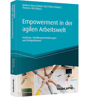 Empowerment in der agilen Arbeitswelt - Analysen, Handlungsorientierungen und Erfolgsfaktoren