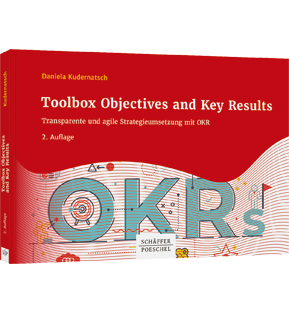 Toolbox Objectives and Key Results - Transparente und agile Strategieumsetzung mit OKR