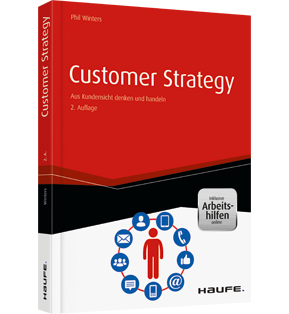 Customer Strategy - inkl. Arbeitshilfen online - Aus Kundensicht denken und handeln