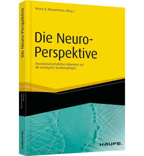 Die Neuro-Perspektive - Neurowissenschaftliche Antworten auf die wichtigsten Marketingfragen