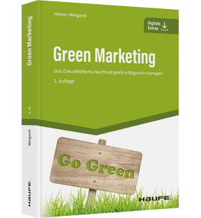 Green Marketing - Das Zukunftsthema Nachhaltigkeit erfolgreich managen
