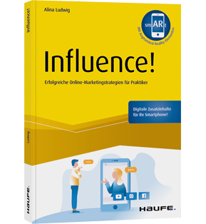 Influence! - Erfolgreiche Online-Marketingstrategien für Praktiker
