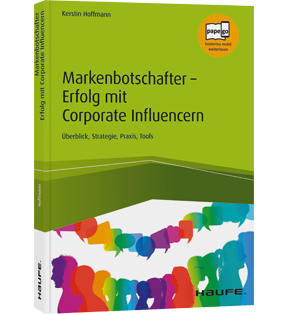 Markenbotschafter - Erfolg mit Corporate Influencern - Überblick, Strategie, Praxis, Tools