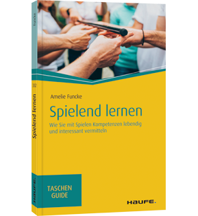 Spielend lernen - Wie Sie mit Spielen Kompetenzen lebendig und interessant vermitteln