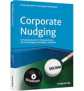 Corporate Nudging - Verhaltensmuster in Organisationen durch intelligente Anstupser verändern