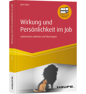 Wirkung und Persönlichkeit im Job - Authentisch auftreten und überzeugen