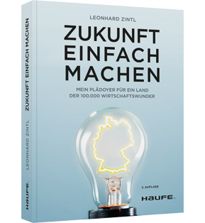 Zukunft einfach machen - Mein Plädoyer für ein Land der 100.000 Wirtschaftswunder