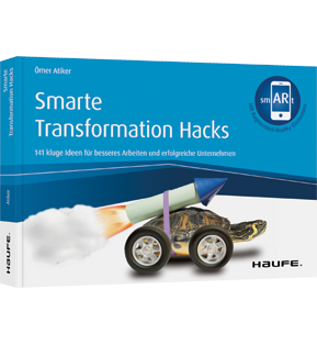 Smarte Transformation Hacks - inkl. Augmented-Reality-App - 141 kluge Ideen für besseres Arbeiten und effiziente Unternehmen