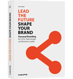 Lead the Future - Shape your Brand - Personal Branding für CEOs, Topmanager und Business Leader