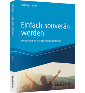 Einfach souverän werden - Der Code für die 7 Kräfte Ihrer Persönlichkeit