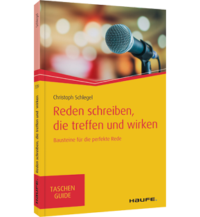 Reden schreiben, die treffen und wirken - Bausteine für die perfekte Rede