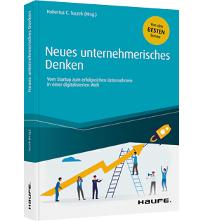 Neues unternehmerisches Denken - Vom Start-up zum erfolgreichen Unternehmen in einer digitalisierten Welt