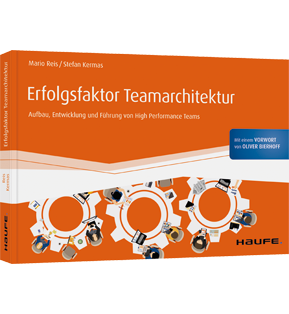 Erfolgsfaktor Teamarchitektur - Aufbau, Entwicklung und Führung von High Performance Teams