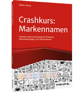 Crashkurs Markennamen - Kreative Namensentwicklung für Produkte, Dienstleistungen und Unternehmen
