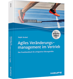 Agiles Veränderungsmanagement im Vertrieb - Das Praxishandbuch für erfolgreiche Führungskräfte