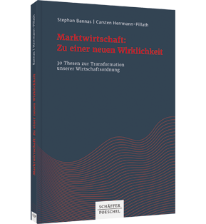 Marktwirtschaft: Zu einer neuen Wirklichkeit - 30 Thesen zur Transformation unserer Wirtschaftsordnung