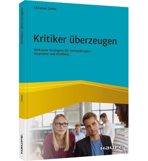 Kritiker überzeugen - Wirksame Strategien für Verhandlungen, Gespräche und Konflikte