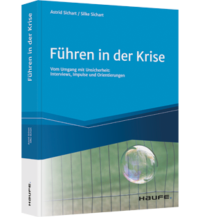 Führen in der Krise - Vom Umgang mit Unsicherheit: Neugier, Commitment und Beziehungsintelligenz