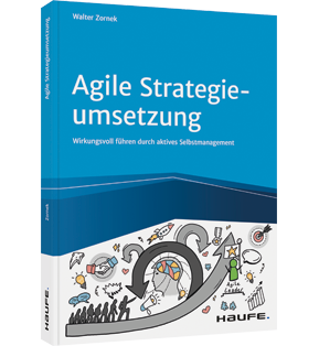 Agile Strategieumsetzung - Wirkungsvoll führen durch aktives Selbstmanagement