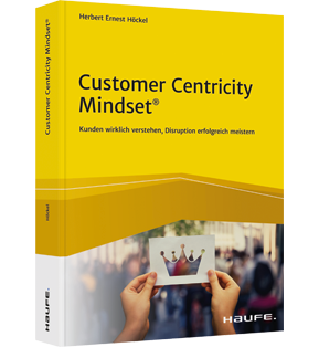 Customer Centricity Mindset - Kunden wirklich verstehen, Disruption erfolgreich meistern