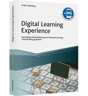 Digital Learning Experience - Betriebliche Weiterbildung durch Blended Learning zukunftsfähig gestalten