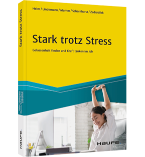 Stark trotz Stress - Gelassenheit finden und Kraft tanken im Job