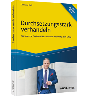 Durchsetzungsstark verhandeln - Mit Strategie, Tools und Persönlichkeit nachhaltig zum Erfolg