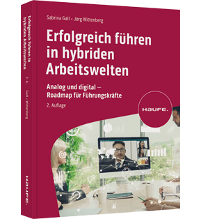 Erfolgreich führen in hybriden Arbeitswelten - Analog und digital - Roadmap für Führungskräfte