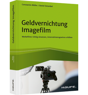 Geldvernichtung Imagefilm - Werbefilme richtig einsetzen, Unternehmensgewinne erhöhen