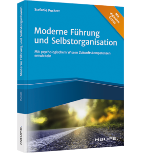 Moderne Führung und Selbstorganisation - Mit psychologischem Wissen Zukunftskompetenzen entwickeln 