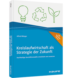 Kreislaufwirtschaft als Strategie der Zukunft - Nachhaltige Geschäftsmodelle entwickeln und umsetzen