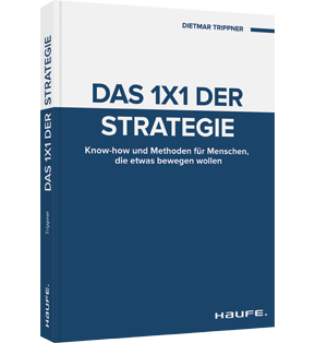 Das 1x1 der Strategie - Know-how und Methoden für Menschen, die etwas bewegen wollen