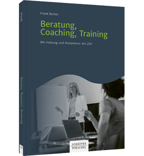 Beratung, Coaching, Training - Mit Haltung und Kompetenz ans Ziel