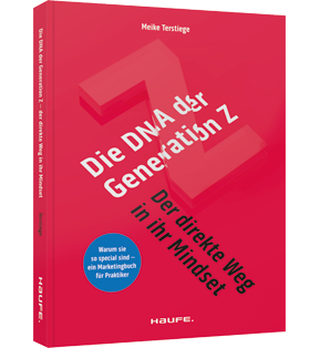Die DNA der Generation Z - der direkte Weg in ihr Mindset - Warum sie so special sind - ein Marketingbuch für Praktiker