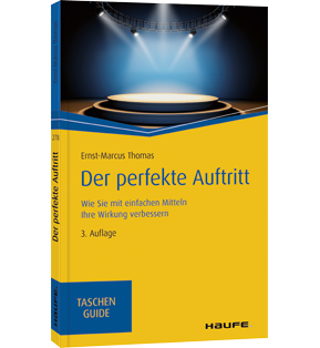 Der perfekte Auftritt - Wie Sie mit einfachen Mitteln Ihre Wirkung verbessern