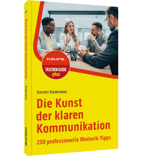 Die Kunst der klaren Kommunikation - 250 professionelle Rhetorik-Tipps