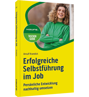 Erfolgreiche Selbstführung im Job - Persönliche Entwicklung nachhaltig umsetzen