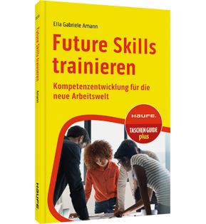 Future Skills trainieren - Kompetenzentwicklung für die neue Arbeitswelt