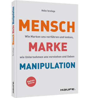 Mensch-Marke-Manipulation - Wie Marken uns verführen und lenken, wie Unternehmen uns verstehen und lieben