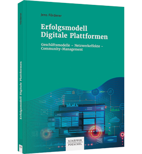 Erfolgsmodell Digitale Plattformen - Geschäftsmodelle – Netzwerkeffekte – Community-Management