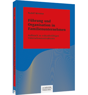 Führung und Organisation in Familienunternehmen - Aufbruch zu zukunftsfähigen Unternehmensstrukturen