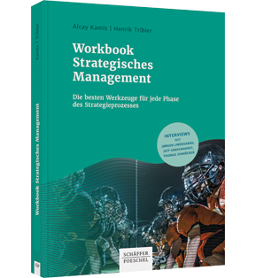 Workbook Strategisches Management - Die besten Werkzeuge für jede Phase des Strategieprozesses