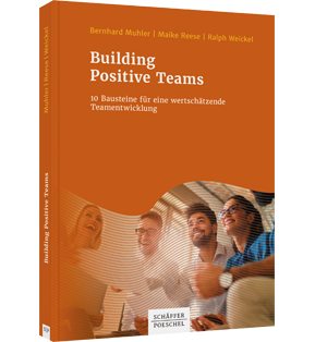 Building Positive Teams - 10 Bausteine für eine wertschätzende Teamentwicklung
